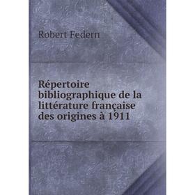 

Книга Répertoire bibliographique de la littérature française des origines à 1911