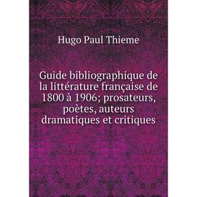 

Книга Guide bibliographique de la littérature française de 1800 à 1906; prosateurs, poètes, auteurs dramatiques et critiques