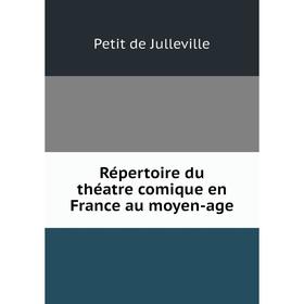 

Книга Répertoire du théatre comique en France au moyen-age