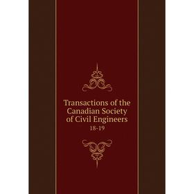 

Книга Transactions of the Canadian Society of Civil Engineers 18-19