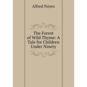 

Книга The Forest of Wild Thyme: A Tale for Children Under Ninety