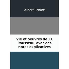 

Книга Vie et oeuvres de J. J. Rousseau, avec des notes explicatives