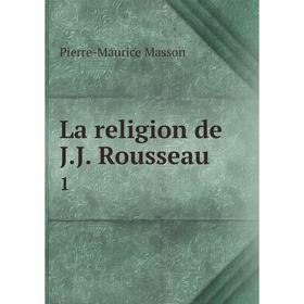 

Книга La religion de J. J. Rousseau 1