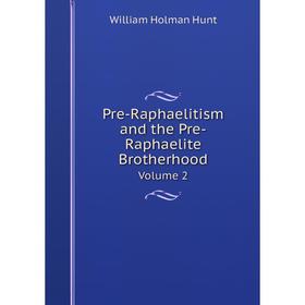 

Книга Pre-Raphaelitism and the Pre-Raphaelite Brotherhood Volume 2