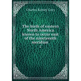 

Книга The birds of eastern North America known to occur east of the nineteenth meridian 2