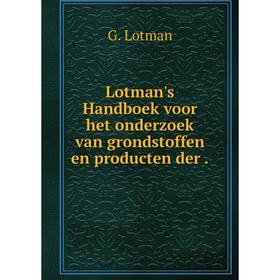 

Книга Lotman's Handboek voor het onderzoek van grondstoffen en producten der