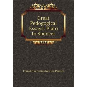 

Книга Great Pedogogical Essays: Plato to Spencer