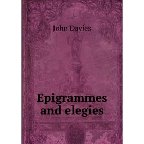 

Книга Epigrammes and elegies