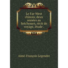 

Книга Le Far-West chinois, deux années au Setchouen, récit de voyage, étude