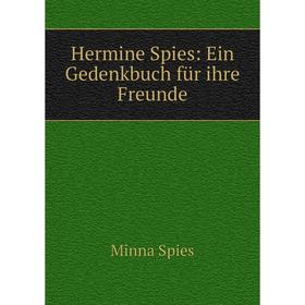 

Книга Hermine Spies: Ein Gedenkbuch für ihre Freunde