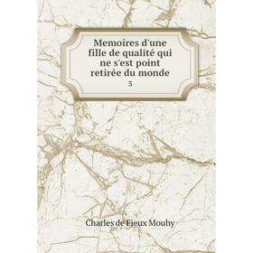 

Книга Memoires d'une fille de qualité qui ne s'est point retirée du monde3