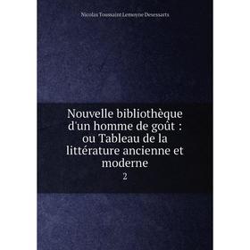 

Книга Nouvelle bibliothèque d'un homme de goût: ou Tableau de la littérature ancienne et moderne 2