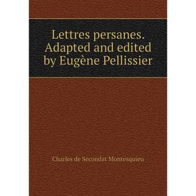 

Книга Lettres persanes Adapted and edited by Eugène Pellissier