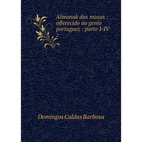 

Книга Almanak das musas: offerecido ao genio portuguez: parte I-IV 2