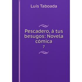 

Книга Pescadero, á tus besugos: Novela cómica 7