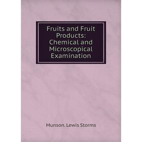 

Книга Fruits and Fruit Products: Chemical and Microscopical Examination