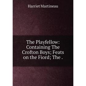 

Книга The Playfellow: Containing The Crofton Boys; Feats on the Fiord; The.
