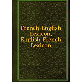 

Книга French-English Lexicon, English-French Lexicon
