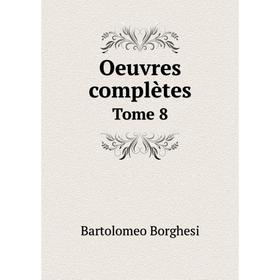 

Книга Oeuvres complètes de Bartolomeo Borghesi Tome 8