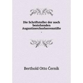 

Книга Die Schriftsteller der noch bestehenden Augustinerchorherrenstifte.