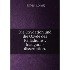 

Книга Die Oxydation und die Oxyde des Palladiums.: Inaugural-dissertation.