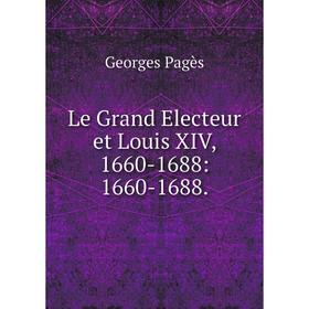 

Книга Le Grand Electeur et Louis XIV, 1660-1688: 1660-1688