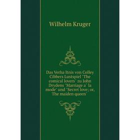 

Книга Das Verhältnis von Colley Cibbers Lustspiel The comical lovers zu John Drydens Marriage à la mode und Secret love; or, The maiden queen