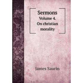 

Книга Sermons Volume 4. On christian morality