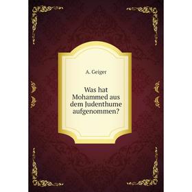 

Книга Was hat Mohammed aus dem Judenthume aufgenommen