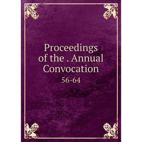

Книга Proceedings of the. Annual Convocation 56-64