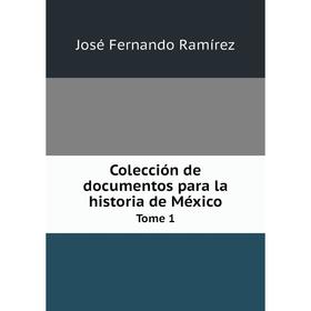 

Книга Colección de documentos para la historia de México Tome 1