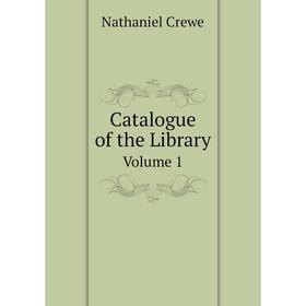 

Книга Catalogue of the Library Volume 1