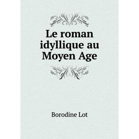 

Книга Le roman idyllique au Moyen Age