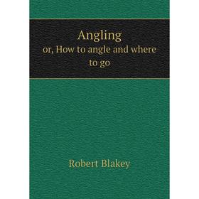 

Книга Angling or, How to angle and where to go