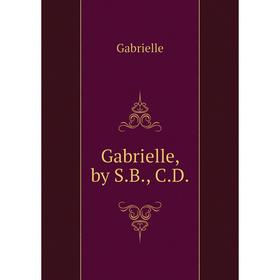 

Книга Gabrielle, by S. B., C. D.