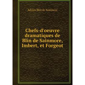 

Книга Chefs-d'oeuvre dramatiques de Blin de Sainmore, Imbert, et Forgeot