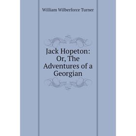 

Книга Jack Hopeton: Or, The Adventures of a Georgian