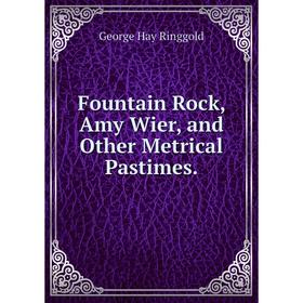 

Книга Fountain Rock, Amy Wier, and Other Metrical Pastimes.