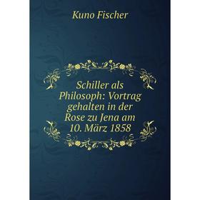 

Книга Schiller als Philosoph: Vortrag gehalten in der Rose zu Jena am 10. März 1858