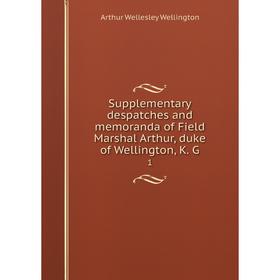 

Книга Supplementary despatches and memoranda of Field Marshal Arthur, duke of Wellington, K. G 1