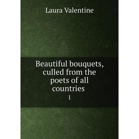 

Книга Beautiful bouquets, culled from the poets of all countries 1