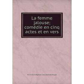 

Книга La femme jalouse; comédie en cinq actes et en vers