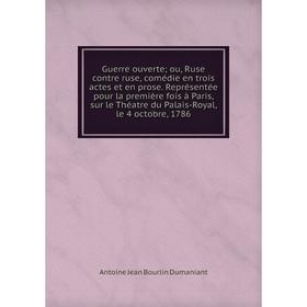 

Книга Guerre ouverte; ou, Ruse contre ruse, comédie en trois actes et en prose. Représentée pour la première fois à Paris, sur le Théatre du Palais-Ro