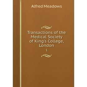 

Книга Transactions of the Medical Society of King's College, London 1