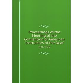 

Книга Proceedings of the Meeting of the Convention of American Instructors of the Deaf nos. 9-10