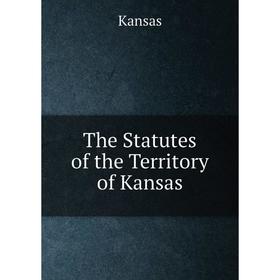 

Книга The Statutes of the Territory of Kansas