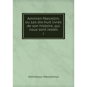 

Книга Ammien Marcellin, ou Les dix-huit livres de son histoire, qui nous sont restés 2