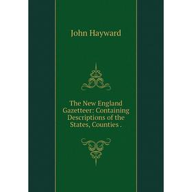 

Книга The New England Gazetteer: Containing Descriptions of the States, Counties.