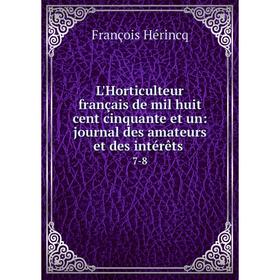 

Книга L'Horticulteur français de mil huit cent cinquante et un: journal des amateurs et des intérêts7-8