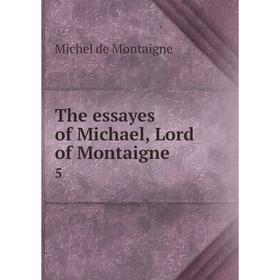 

Книга The essayes of Michael, Lord of Montaigne 5